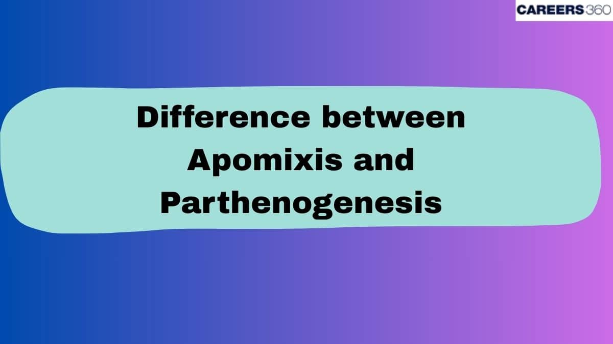 Difference between Apomixis and Parthenogenesis: Concepts, Similarities, Differences